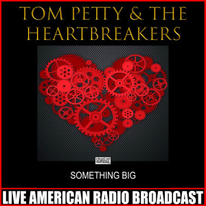 Tom Petty & The Heartbreakers的專輯Something Big (Live)