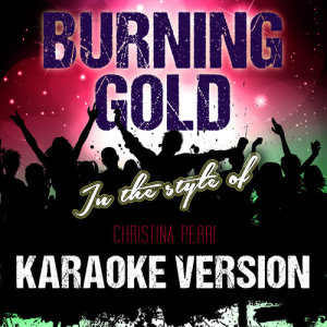 收聽Ameritz Tracks Planet的Burning Gold (In the Style of Christina Perri) [Karaoke Version] (Karaoke Version)歌詞歌曲