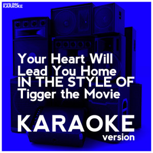 收聽Ameritz Digital Karaoke的Your Heart Will Lead You Home (In the Style of Tigger the Movie) [Karaoke Version] (Karaoke Version)歌詞歌曲