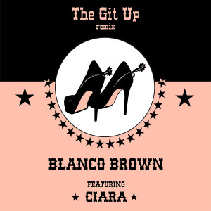 ดาวน์โหลดและฟังเพลง The Git Up (feat. Ciara) (Remix) พร้อมเนื้อเพลงจาก Blanco Brown
