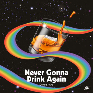 อัลบัม Never Gonna Drink Again (Explicit) ศิลปิน Carneyval