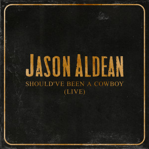 Jason Aldean的專輯Should've Been A Cowboy (Live)