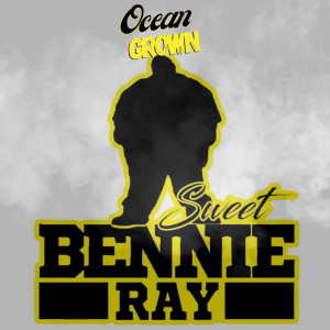 收听Sweet Bennie Ray的Ocean Grown (Explicit)歌词歌曲
