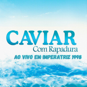 อัลบัม Ao Vivo em Imperatriz 1998 ศิลปิน Caviar Com Rapadura