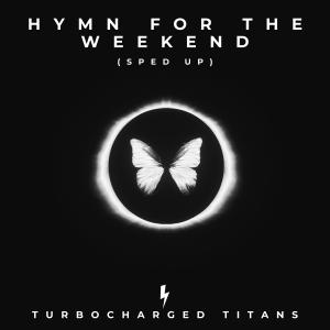 Album Hymn for the Weekend (Sped Up) from Turbocharged Titans