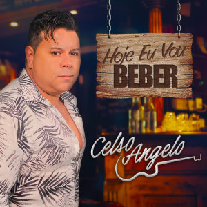 收聽Celso Angelo的Hoje Eu Vou Beber歌詞歌曲