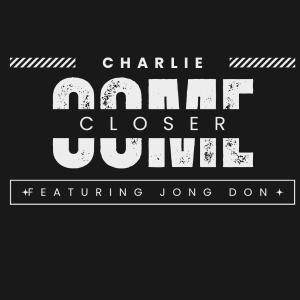 Album Come Closer (feat. Jong Don) (Explicit) from Charlie（男歌手）