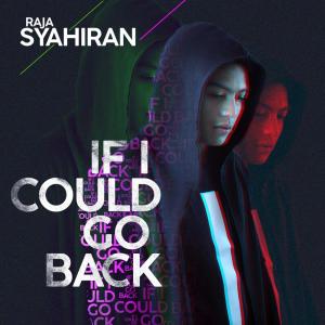 Dengarkan lagu If I Could Go Back nyanyian Raja Syahiran dengan lirik