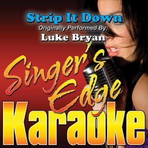 收聽Singer's Edge Karaoke的Strip It Down (Originally Performed by Luke Bryan) [Karaoke] (Karaoke)歌詞歌曲