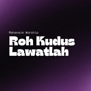 Listen to Roh Kudus Lawatlah song with lyrics from Mahanaim Worship