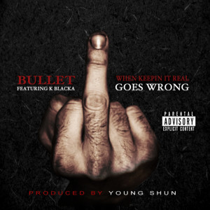 Listen to When Keepin It Real Goes Wrong (Explicit) song with lyrics from Bullet
