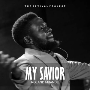 ดาวน์โหลดและฟังเพลง My Savior พร้อมเนื้อเพลงจาก Roland Mbande