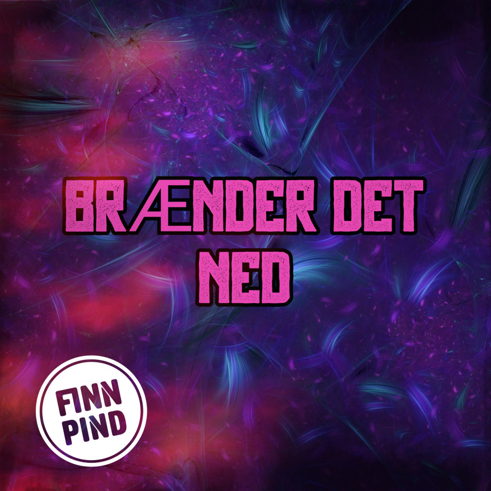 BRÆNDER DET NED (Explicit)