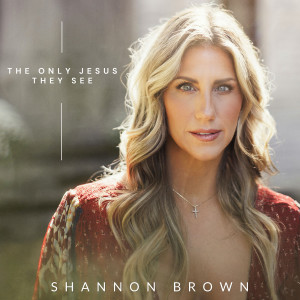 Listen to The Only Jesus They See song with lyrics from Shannon Brown