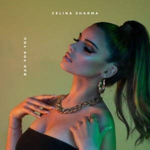 ดาวน์โหลดและฟังเพลง Bad For You พร้อมเนื้อเพลงจาก Celina Sharma