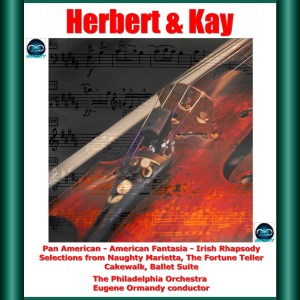 Herbert & Kay: Pan American - American Fantasia - Irish Rhapsody - Selections from Naughty Marietta, The Fortune Teller - Cakewalk, Ballet Suite