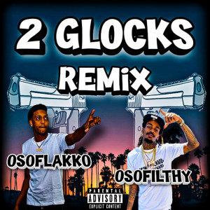 ดาวน์โหลดและฟังเพลง 2 GLOCKS (REMIX|Explicit) พร้อมเนื้อเพลงจาก OSO Flakko