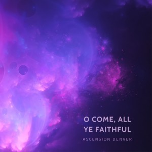 อัลบัม O Come, All Ye Faithful ศิลปิน Ascension Denver