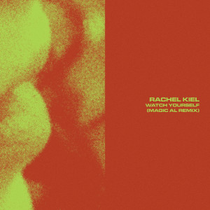 Rachel Kiel的专辑Watch Yourself (Magic AL Remix)