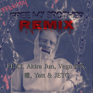 Album FREE MY BROTHER (feat. Akira Jun, Vega KfK, Miyabi, Yatt & JETG) [Remix] from 999dobby