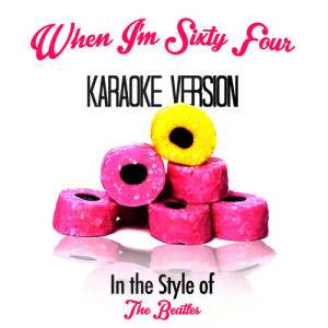 ดาวน์โหลดและฟังเพลง When I'm Sixty Four (In the Style of the Beatles) [Karaoke Version] พร้อมเนื้อเพลงจาก Karaoke - Ameritz