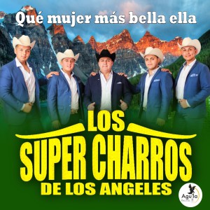 ดาวน์โหลดและฟังเพลง Qué Mujer Más Bella Ella พร้อมเนื้อเพลงจาก Los Súper Charros de los Ángeles