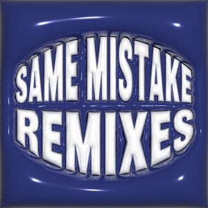 SAME MISTAKE (REMIXES)