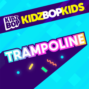 收聽Kidz Bop Kids的Trampoline歌詞歌曲