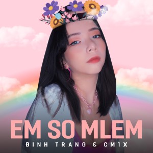 收聽Đinh Trang的Em So Mlem歌詞歌曲