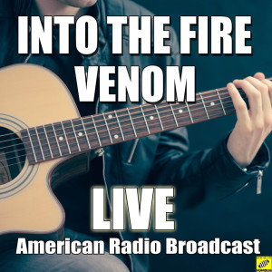 Dengarkan Into The Fire (Live) lagu dari Venom dengan lirik