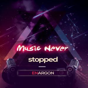 Listen to Music Never Stopped song with lyrics from Enargon