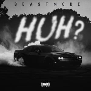 收聽Beastmode的HUH (Explicit)歌詞歌曲
