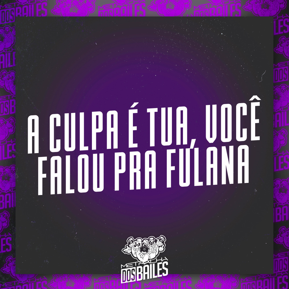 A Culpa É Tua Você Falou pra Fulana