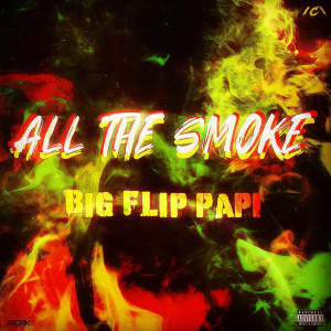 Big Flip Papi的專輯All The Smoke (Explicit)