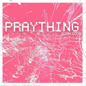 收聽Praything的Soon Soon歌詞歌曲