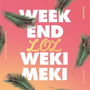 WEEK END LOL dari Weki Meki