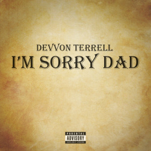 Listen to I'm Sorry Dad (Explicit) song with lyrics from Devvon Terrell