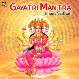 Dengarkan Gayatri Mantra lagu dari Anjali Jain dengan lirik