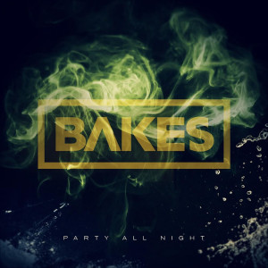 收聽Bakes的Party All Night (Explicit)歌詞歌曲