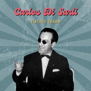 Album Carlos Di Sarli (Vintage Charm) oleh Carlos Di Sarli