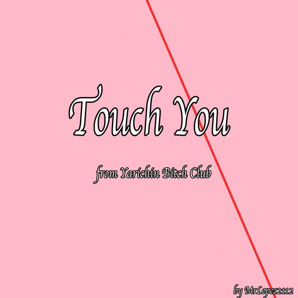 Touch You (From "Yarichin Bitch Club") (Explicit) (From "Yarichin Bitch Club"|Explicit)