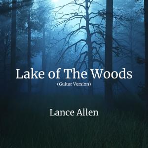 收聽Lance Allen的Lake of The Woods (Guitar Version)歌詞歌曲