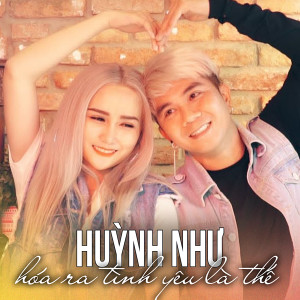Album Hóa Ra Tình Yêu Là Thế from Huỳnh Như