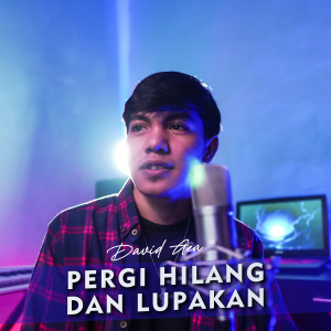 Dengarkan lagu Pergi Hilang Dan Lupakan nyanyian David Gea dengan lirik
