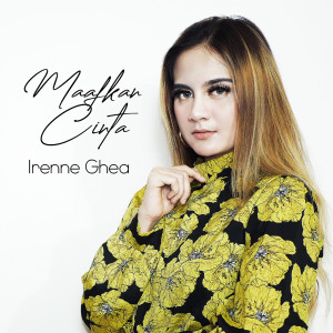 Dengarkan Maafkan Cinta lagu dari Irenne Ghea dengan lirik