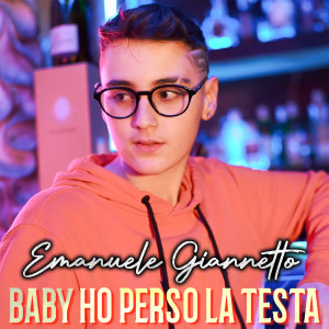 Listen to Baby ho perso la testa song with lyrics from Emanuele Giannetto