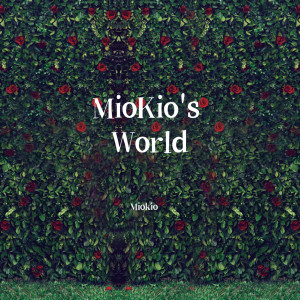 Listen to MioKio's World song with lyrics from Miokio