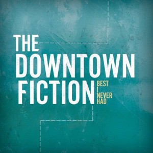 The Downtown Fiction的專輯Best I Never Had