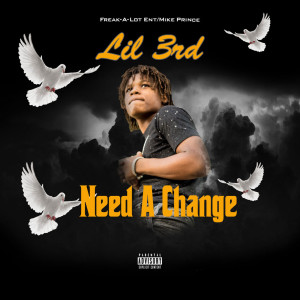 Dengarkan lagu Need a Change (Explicit) nyanyian Lil 3rd dengan lirik