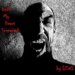 Listen to Until My Heart Screamed song with lyrics from Lewi